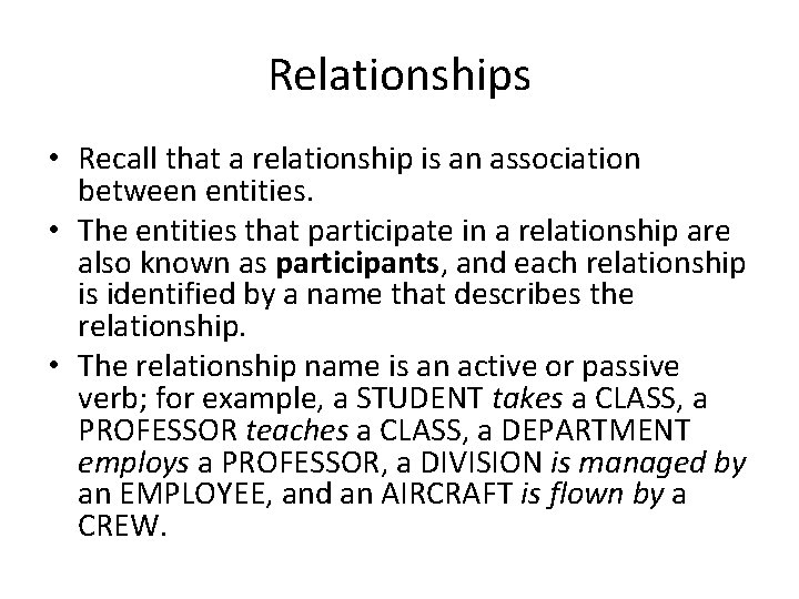 Relationships • Recall that a relationship is an association between entities. • The entities