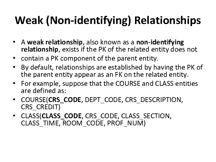 Weak (Non-identifying) Relationships • A weak relationship, also known as a non-identifying relationship, exists