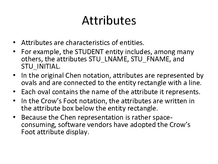 Attributes • Attributes are characteristics of entities. • For example, the STUDENT entity includes,