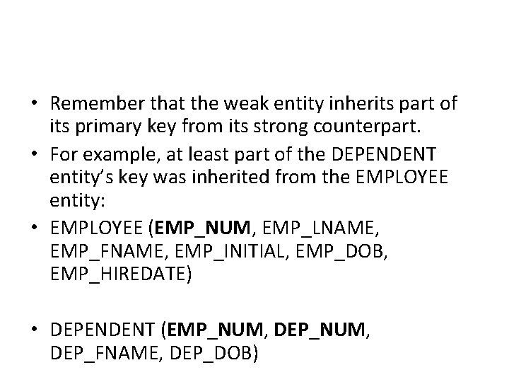  • Remember that the weak entity inherits part of its primary key from