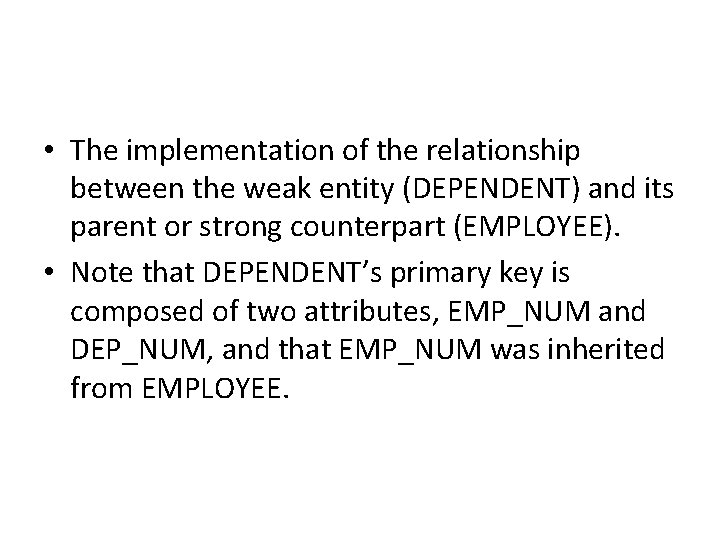  • The implementation of the relationship between the weak entity (DEPENDENT) and its