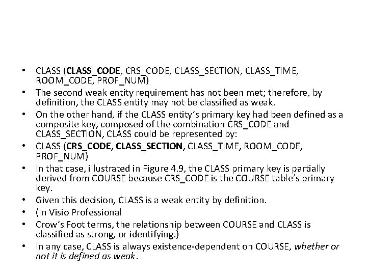  • CLASS (CLASS_CODE, CRS_CODE, CLASS_SECTION, CLASS_TIME, ROOM_CODE, PROF_NUM) • The second weak entity