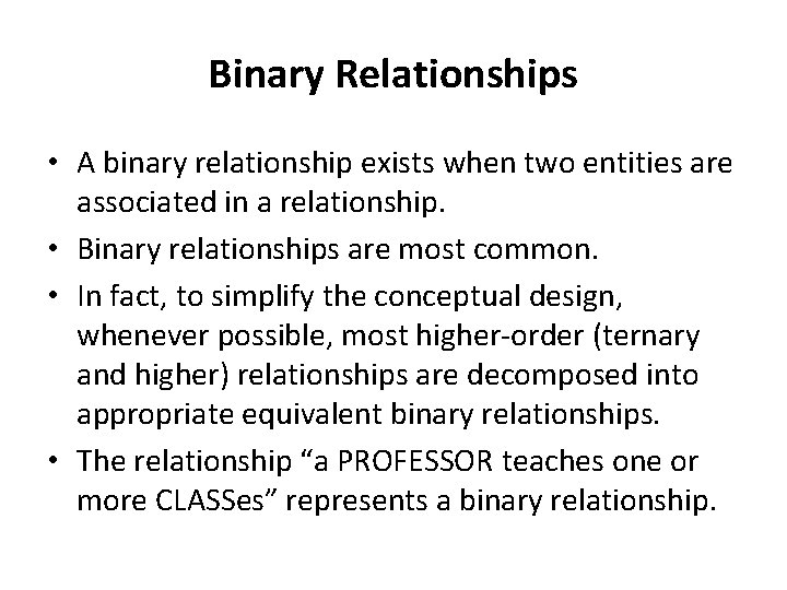 Binary Relationships • A binary relationship exists when two entities are associated in a