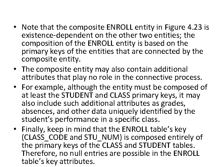  • Note that the composite ENROLL entity in Figure 4. 23 is existence-dependent