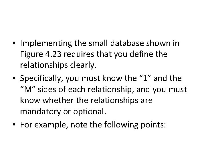  • Implementing the small database shown in Figure 4. 23 requires that you