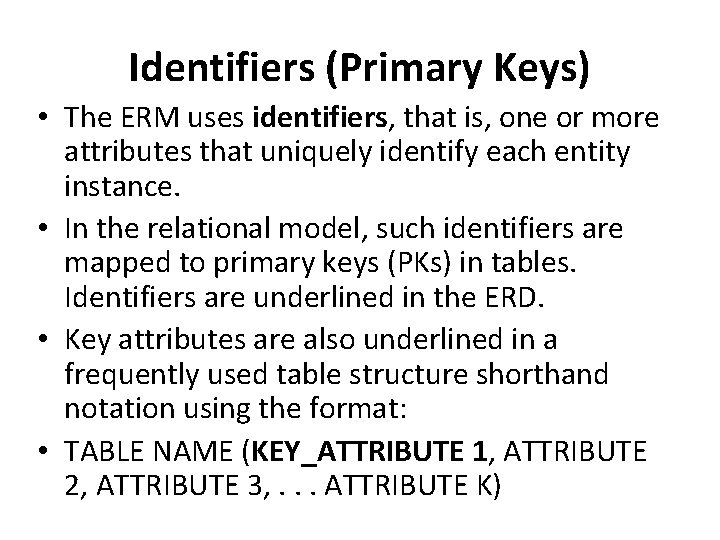 Identifiers (Primary Keys) • The ERM uses identifiers, that is, one or more attributes