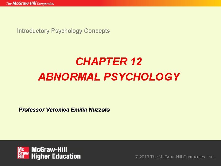 Introductory Psychology Concepts CHAPTER 12 ABNORMAL PSYCHOLOGY Professor Veronica Emilia Nuzzolo © 2013 The