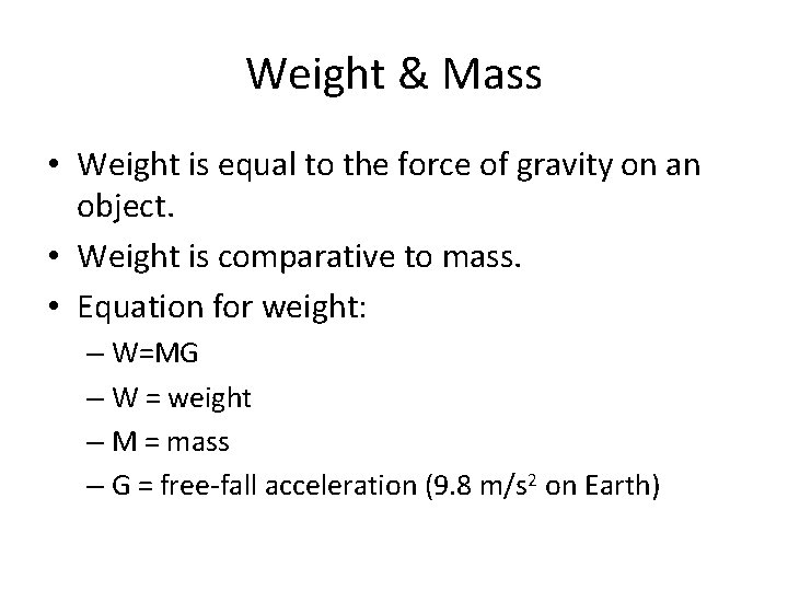 Weight & Mass • Weight is equal to the force of gravity on an