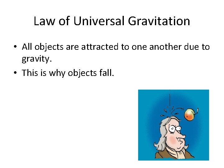 Law of Universal Gravitation • All objects are attracted to one another due to
