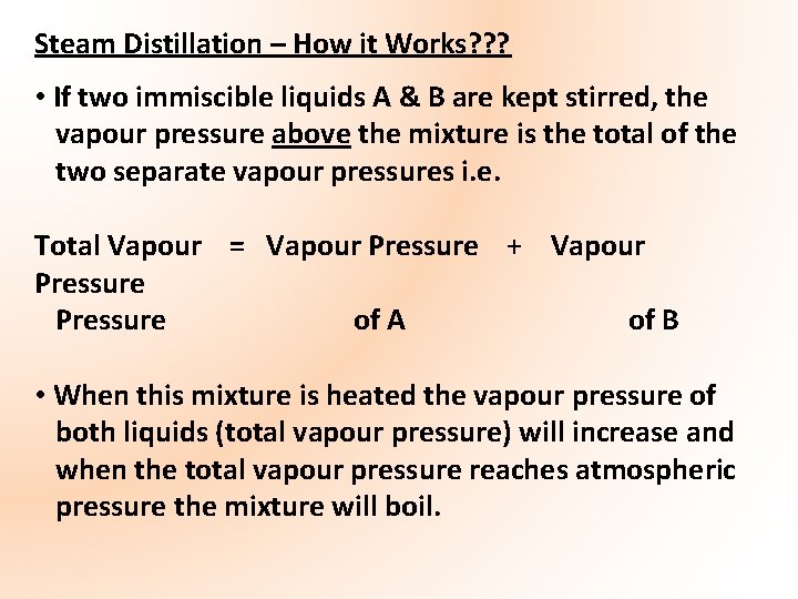 Steam Distillation – How it Works? ? ? • If two immiscible liquids A