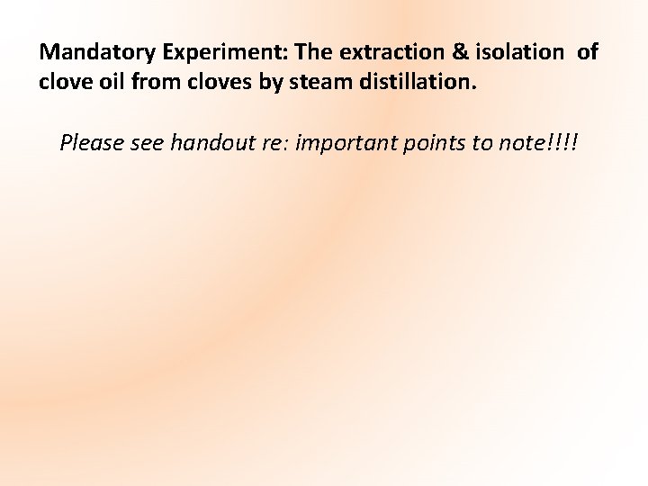 Mandatory Experiment: The extraction & isolation of clove oil from cloves by steam distillation.