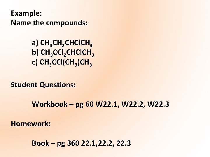 Example: Name the compounds: a) CH 3 CH 2 CHCl. CH 3 b) CH