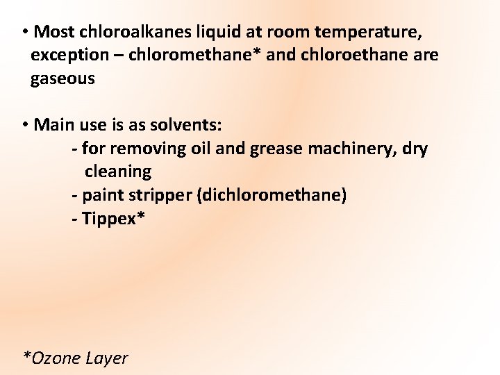  • Most chloroalkanes liquid at room temperature, exception – chloromethane* and chloroethane are