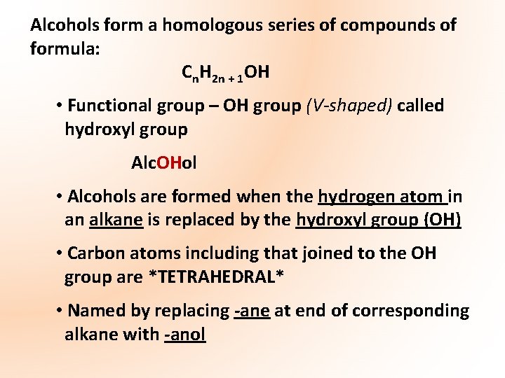 Alcohols form a homologous series of compounds of formula: Cn. H 2 n +