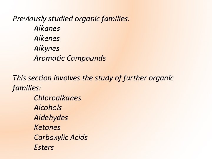 Previously studied organic families: Alkanes Alkenes Alkynes Aromatic Compounds This section involves the study