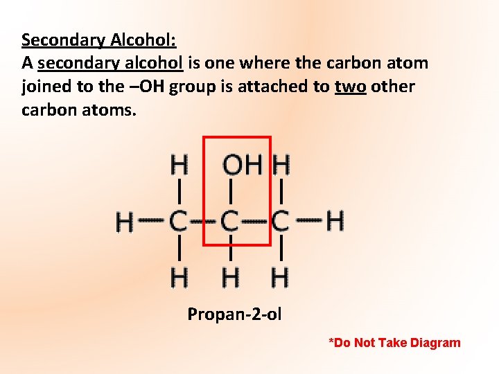 Secondary Alcohol: A secondary alcohol is one where the carbon atom joined to the