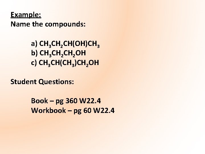 Example: Name the compounds: a) CH 3 CH 2 CH(OH)CH 3 b) CH 3