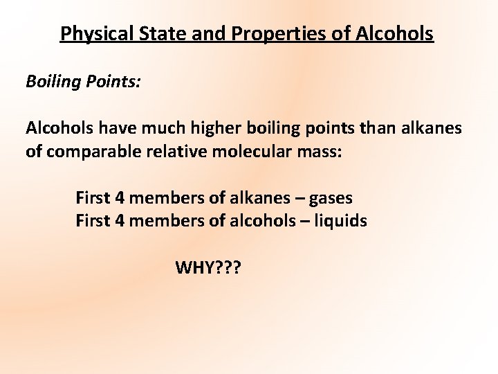 Physical State and Properties of Alcohols Boiling Points: Alcohols have much higher boiling points