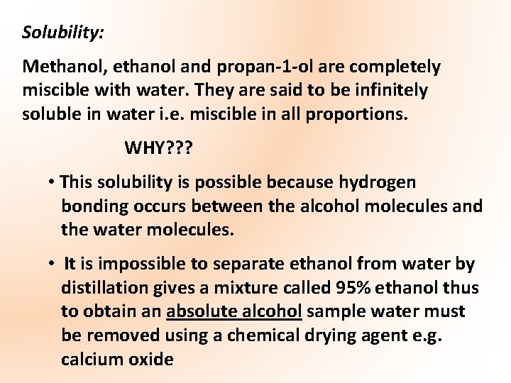 Solubility: Methanol, ethanol and propan-1 -ol are completely miscible with water. They are said