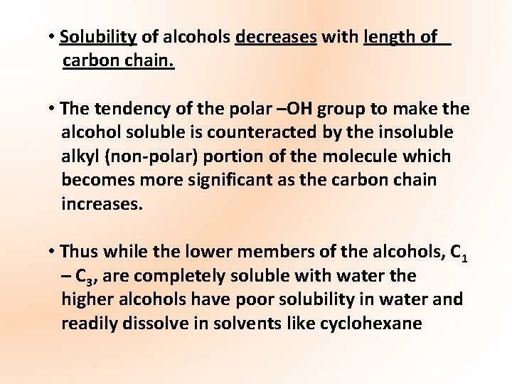  • Solubility of alcohols decreases with length of carbon chain. • The tendency