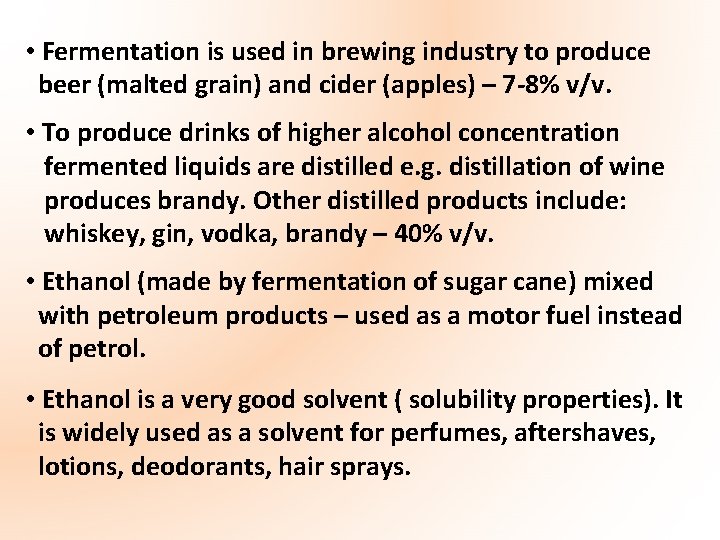  • Fermentation is used in brewing industry to produce beer (malted grain) and