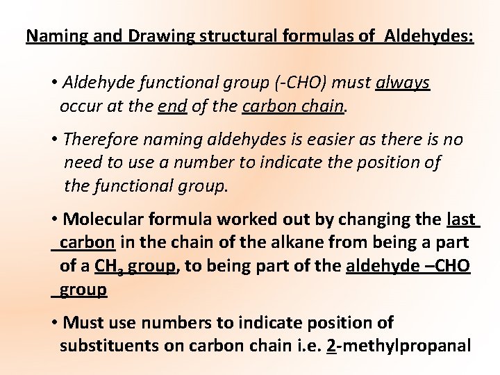 Naming and Drawing structural formulas of Aldehydes: • Aldehyde functional group (-CHO) must always