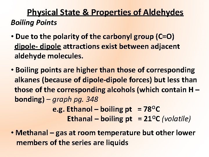 Physical State & Properties of Aldehydes Boiling Points • Due to the polarity of