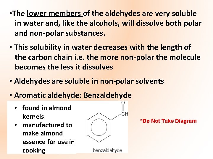  • The lower members of the aldehydes are very soluble in water and,
