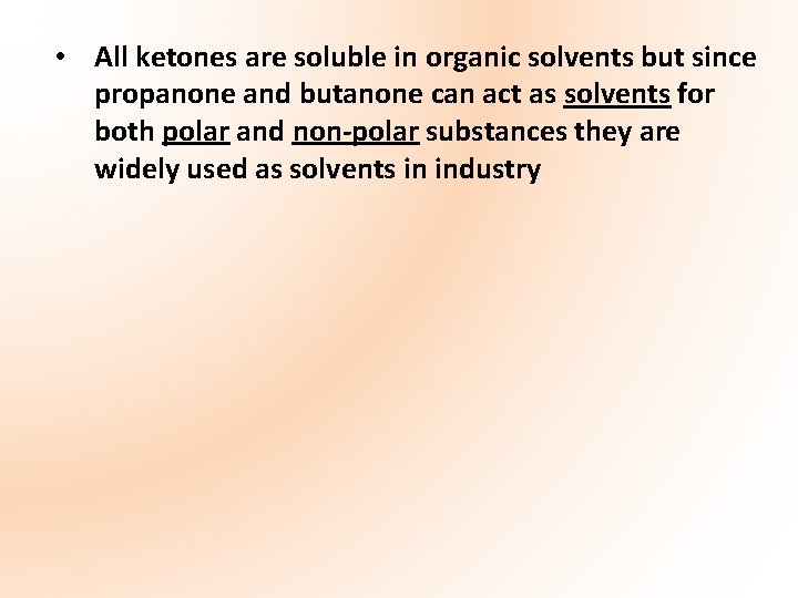  • All ketones are soluble in organic solvents but since propanone and butanone
