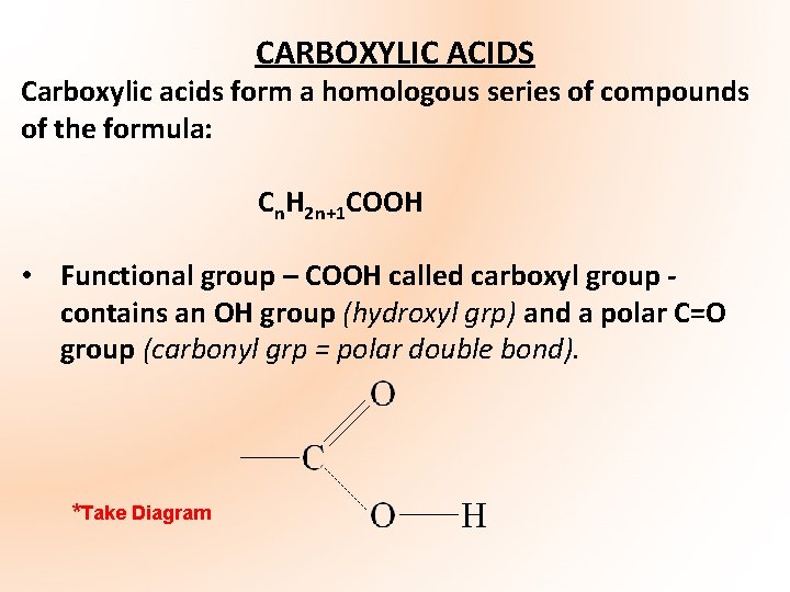 CARBOXYLIC ACIDS Carboxylic acids form a homologous series of compounds of the formula: Cn.