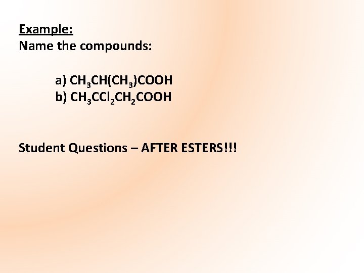 Example: Name the compounds: a) CH 3 CH(CH 3)COOH b) CH 3 CCl 2