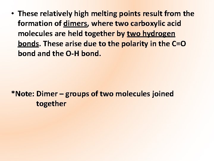  • These relatively high melting points result from the formation of dimers, where