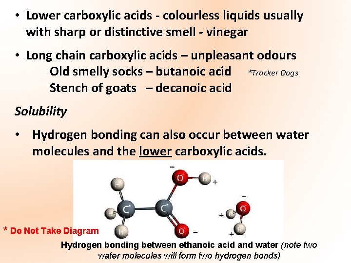  • Lower carboxylic acids - colourless liquids usually with sharp or distinctive smell