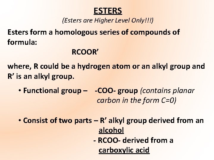 ESTERS (Esters are Higher Level Only!!!) Esters form a homologous series of compounds of