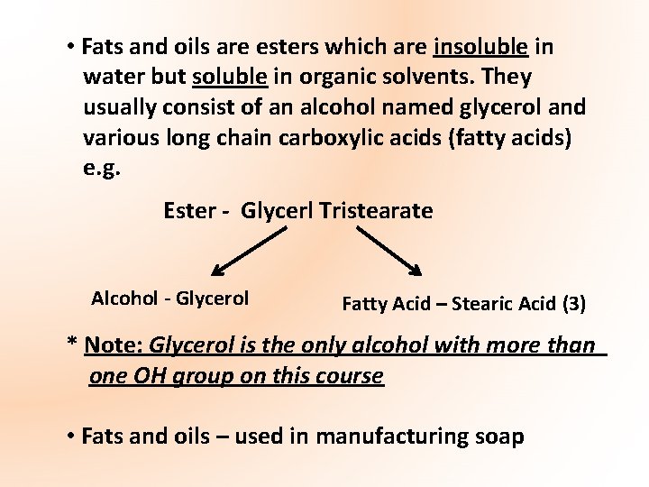  • Fats and oils are esters which are insoluble in water but soluble