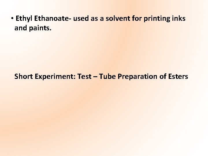  • Ethyl Ethanoate- used as a solvent for printing inks and paints. Short