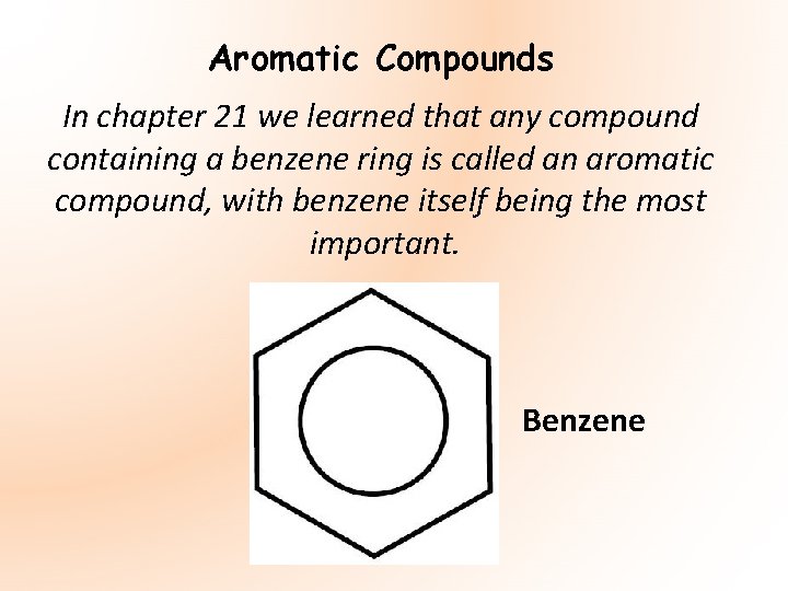 Aromatic Compounds In chapter 21 we learned that any compound containing a benzene ring