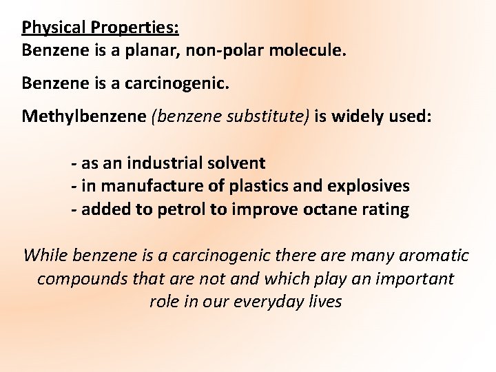 Physical Properties: Benzene is a planar, non-polar molecule. Benzene is a carcinogenic. Methylbenzene (benzene