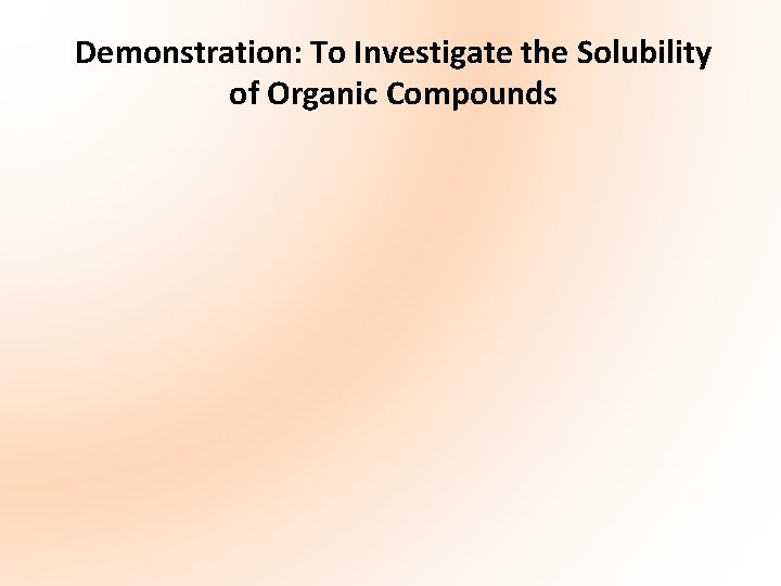 Demonstration: To Investigate the Solubility of Organic Compounds 