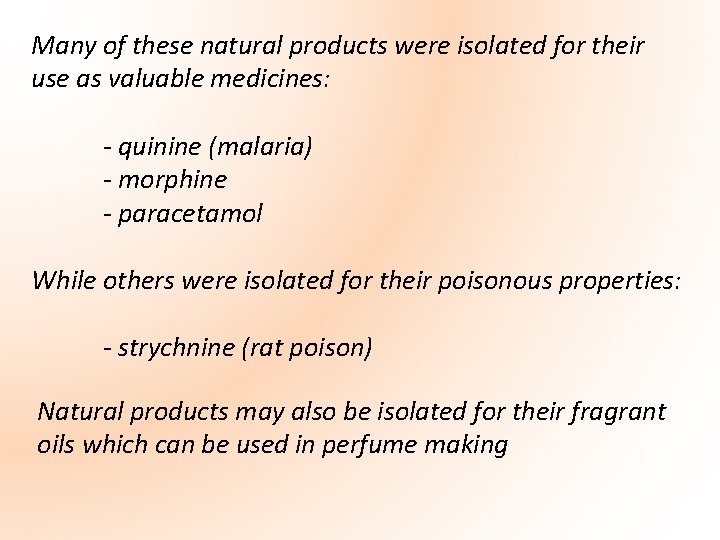 Many of these natural products were isolated for their use as valuable medicines: -