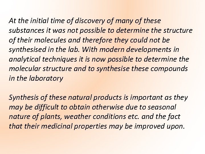 At the initial time of discovery of many of these substances it was not