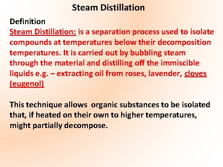 Steam Distillation Definition Steam Distillation: is a separation process used to isolate compounds at