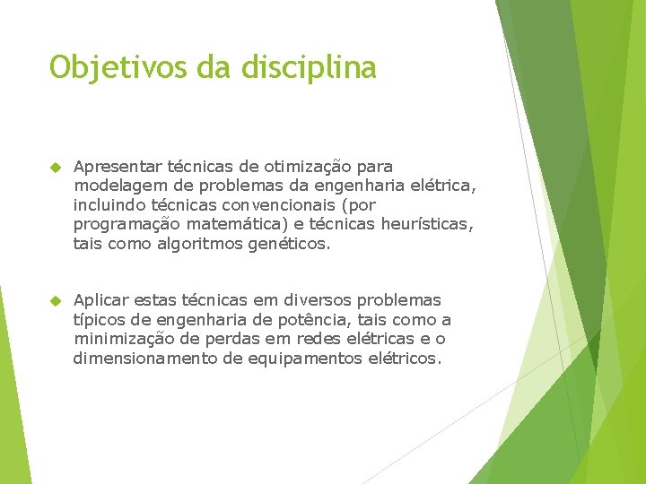 Objetivos da disciplina Apresentar técnicas de otimização para modelagem de problemas da engenharia elétrica,