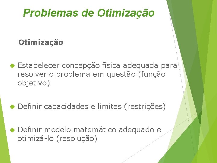 Problemas de Otimização Estabelecer concepção física adequada para resolver o problema em questão (função