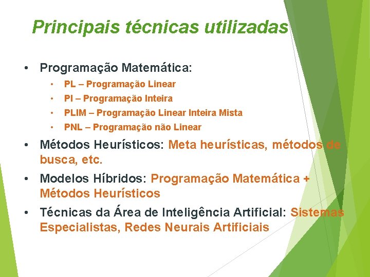 Principais técnicas utilizadas • Programação Matemática: • PL – Programação Linear • PI –