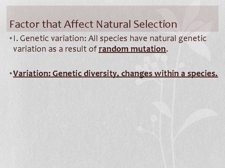 Factor that Affect Natural Selection • I. Genetic variation: All species have natural genetic