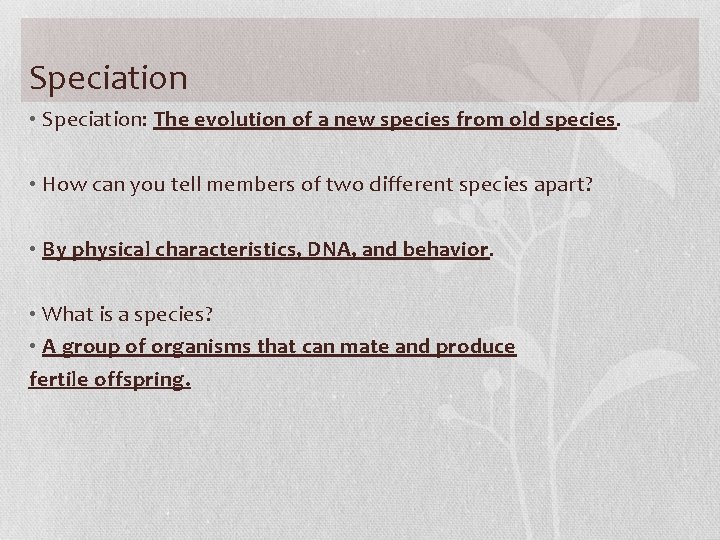 Speciation • Speciation: The evolution of a new species from old species. • How