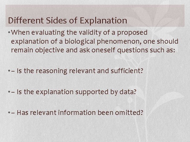 Different Sides of Explanation • When evaluating the validity of a proposed explanation of
