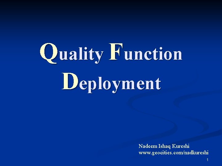 Quality Function Deployment Nadeem Ishaq Kureshi www. geocities. com/nadkureshi 1 