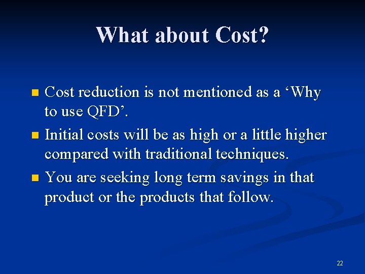 What about Cost? Cost reduction is not mentioned as a ‘Why to use QFD’.